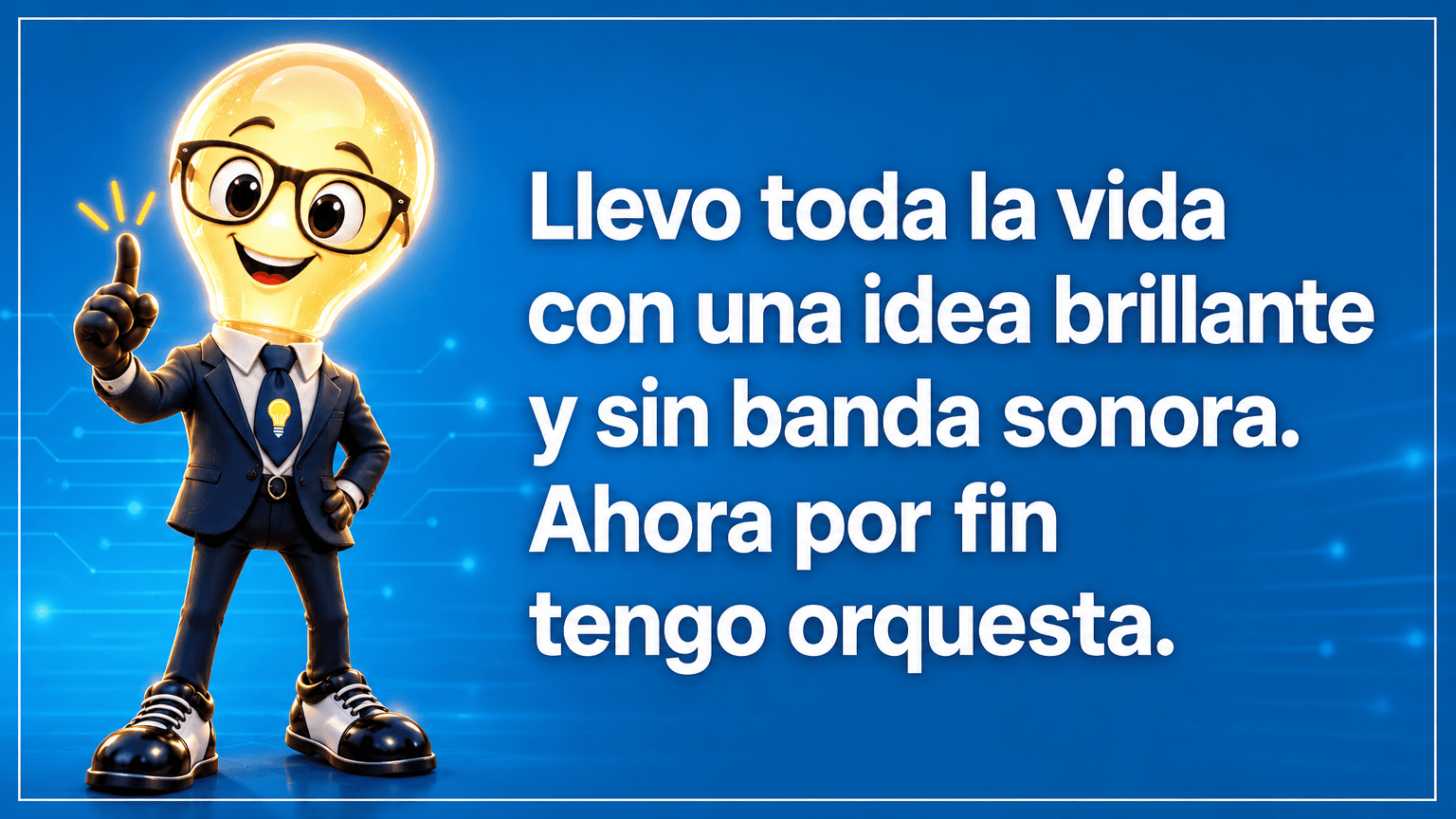 Tarjeta horizontal del Señor Idea, con cabeza de bombilla luminosa, gafas negras grandes, traje azul marino y corbata con bombilla, junto al texto «Llevo toda la vida con una idea brillante y sin banda sonora. Ahora por fin tengo orquesta.»