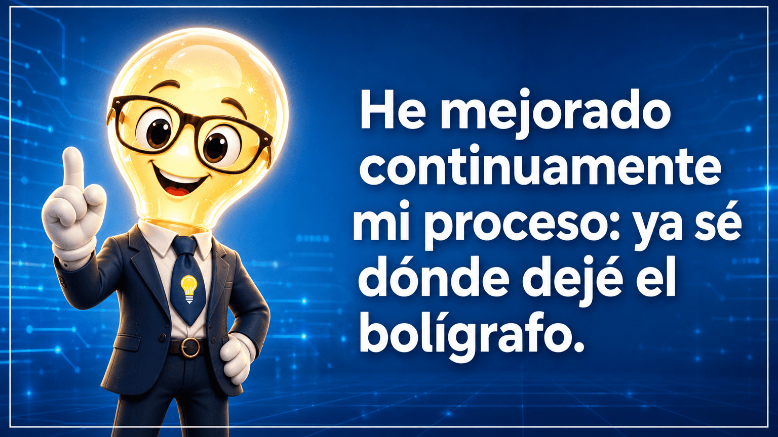 Tarjeta horizontal del Señor Idea, con cabeza de bombilla luminosa, gafas negras grandes, traje azul marino y corbata con bombilla, junto al texto «He mejorado continuamente mi proceso: ya sé dónde dejé el bolígrafo.»