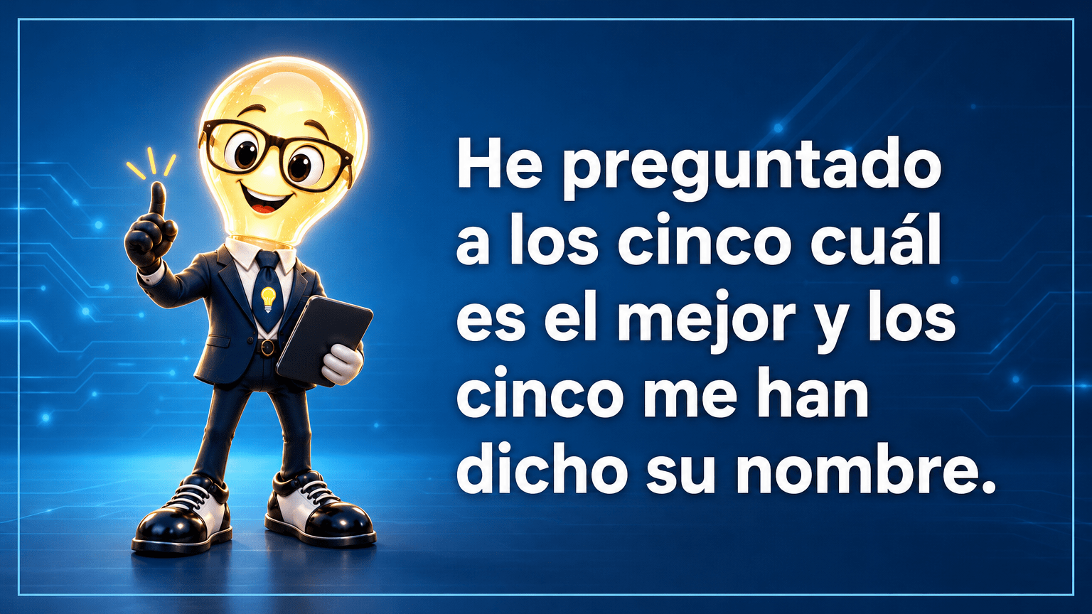 Tarjeta horizontal del Señor Idea, con cabeza de bombilla luminosa, gafas negras grandes, traje azul marino y corbata con bombilla, junto al texto «He preguntado a los cinco cuál es el mejor y los cinco me han dicho su nombre.»