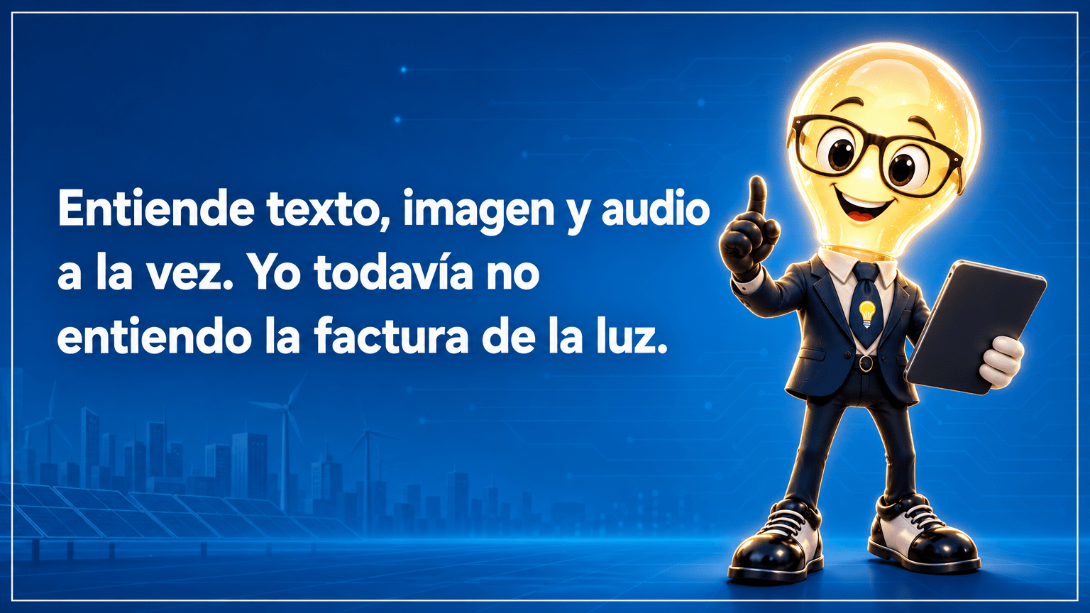 Tarjeta horizontal del Señor Idea con cabeza de bombilla luminosa, gafas negras grandes, traje azul marino y corbata con bombilla, junto al texto «Entiende texto, imagen y audio a la vez. Yo todavía no entiendo la factura de la luz».