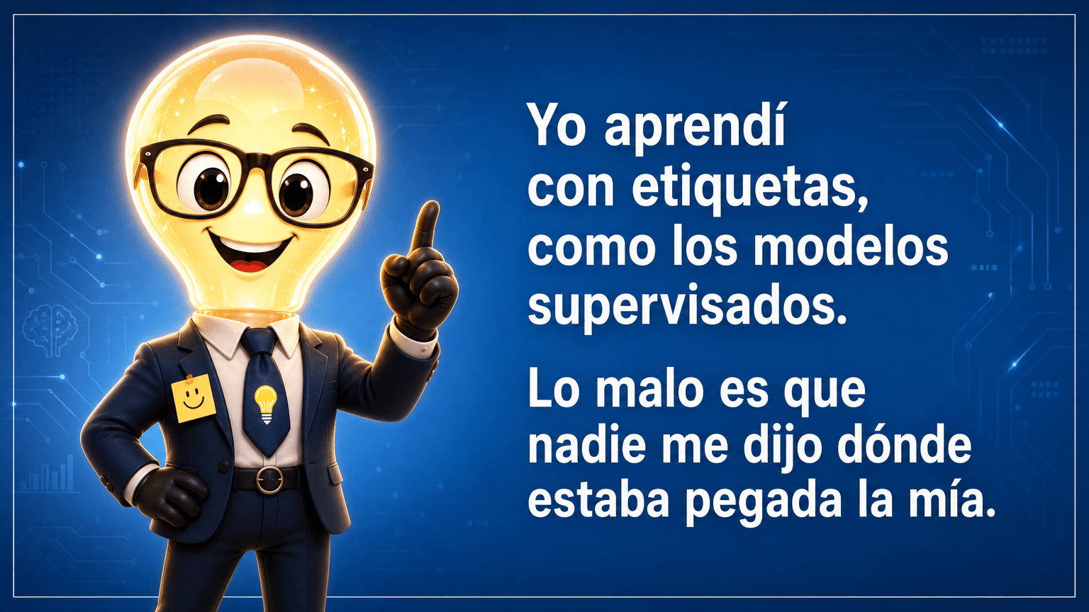 Tarjeta del Señor Idea con la intervención: «Yo aprendí con etiquetas, como los modelos supervisados. Lo malo es que nadie me dijo dónde estaba pegada la mía.»