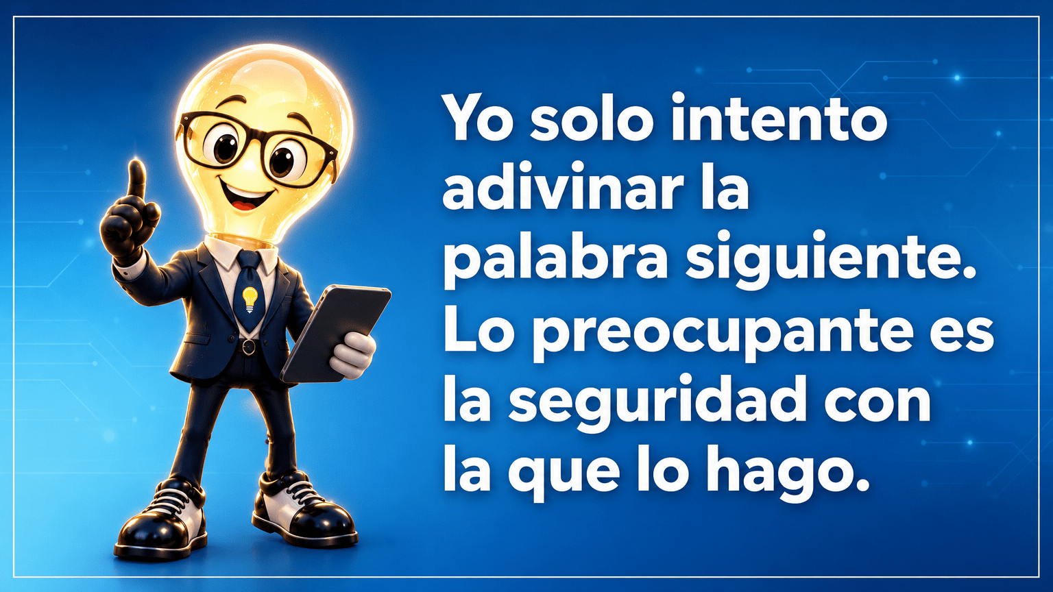 Tarjeta del Señor Idea con la intervención: «Yo solo intento adivinar la palabra siguiente. Lo preocupante es la seguridad con la que lo hago.»