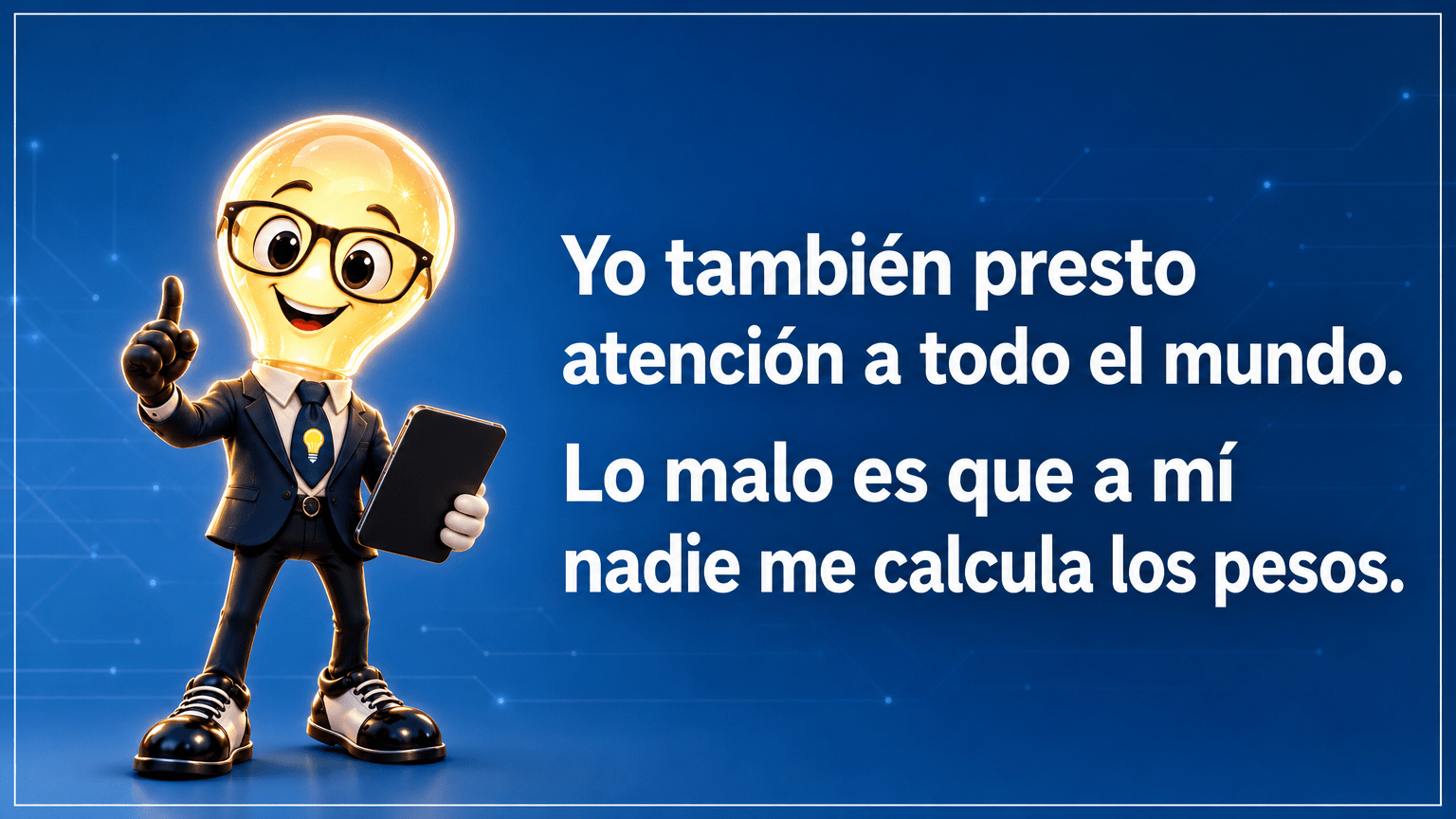 El Señor Idea, con cabeza de bombilla y traje azul marino, bromea sobre la atención y el cálculo de los pesos: «Yo también presto atención a todo el mundo. Lo malo es que a mí nadie me calcula los pesos.»