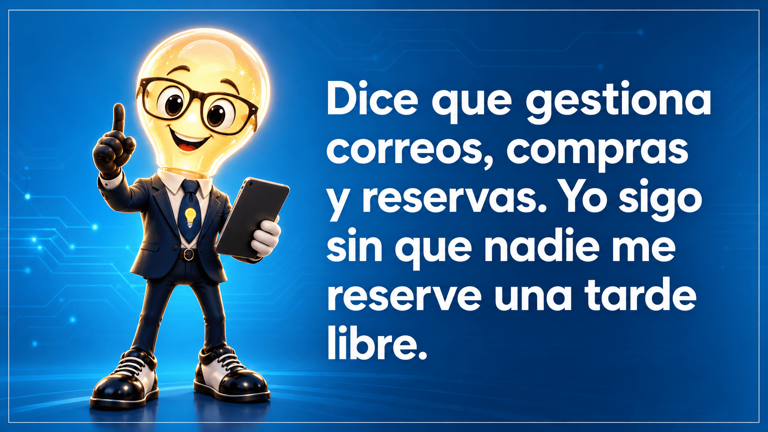 Tarjeta horizontal del Señor Idea con cabeza de bombilla luminosa, gafas negras grandes, traje azul marino y corbata con bombilla, junto al texto «Dice que gestiona correos, compras y reservas. Yo sigo sin que nadie me reserve una tarde libre.»