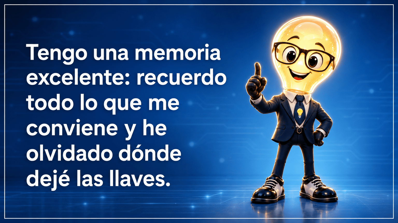 Tarjeta horizontal del Señor Idea, con cabeza de bombilla luminosa, gafas negras grandes, traje azul marino y corbata con bombilla, junto al texto «Tengo una memoria excelente: recuerdo todo lo que me conviene y he olvidado dónde dejé las llaves.»