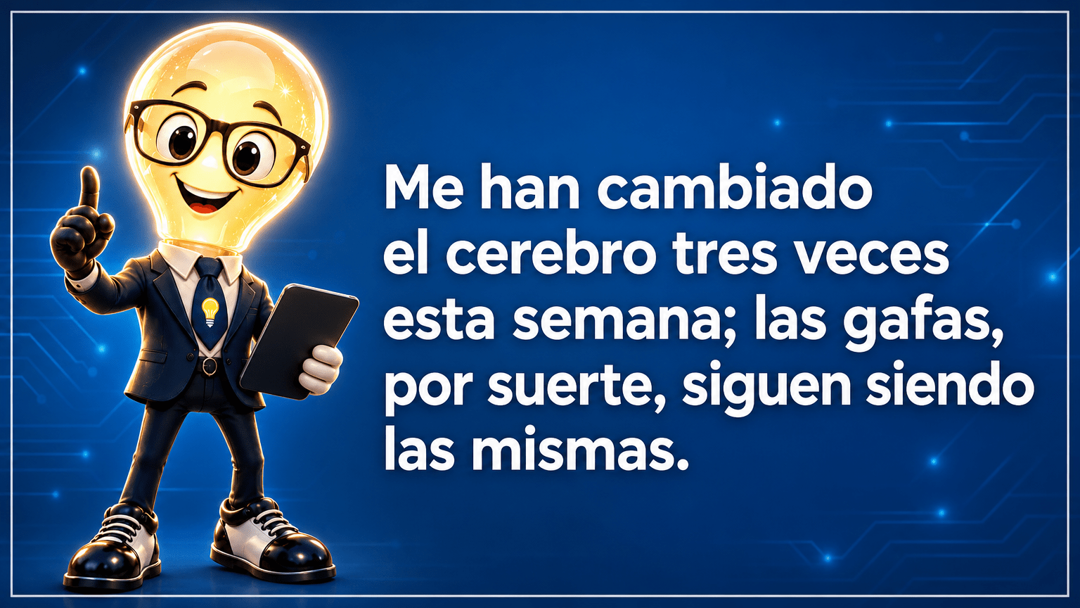 Tarjeta horizontal del Señor Idea, con cabeza de bombilla luminosa, gafas negras grandes, traje azul marino y corbata con bombilla, junto al texto «Me han cambiado el cerebro tres veces esta semana; las gafas, por suerte, siguen siendo las mismas.»