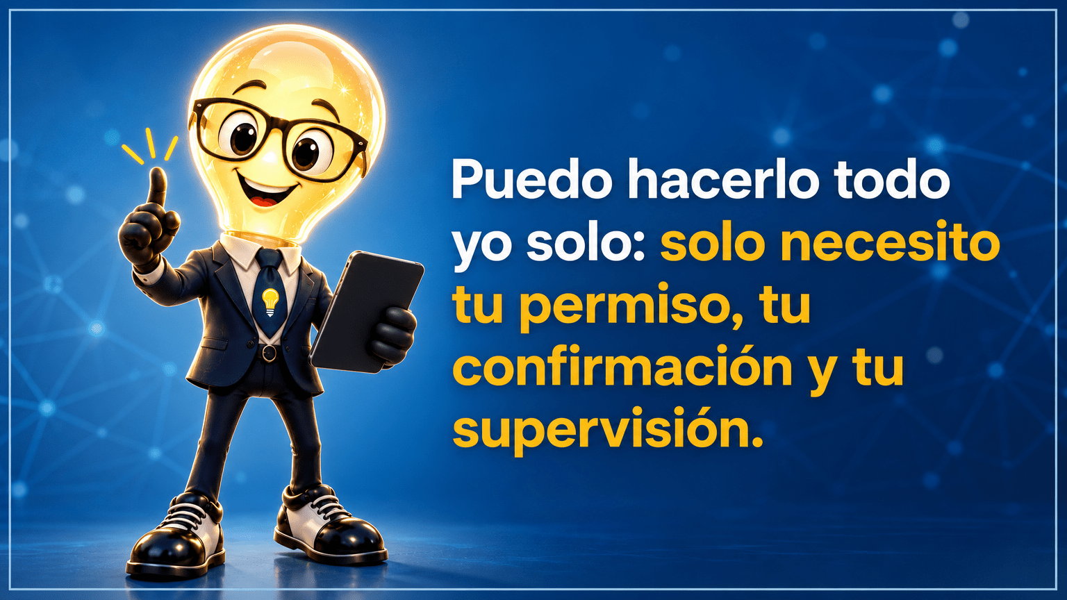 Tarjeta horizontal del Señor Idea, con cabeza de bombilla luminosa, gafas negras grandes, traje azul marino y corbata con bombilla, junto al texto «Puedo hacerlo todo yo solo: solo necesito tu permiso, tu confirmación y tu supervisión.»