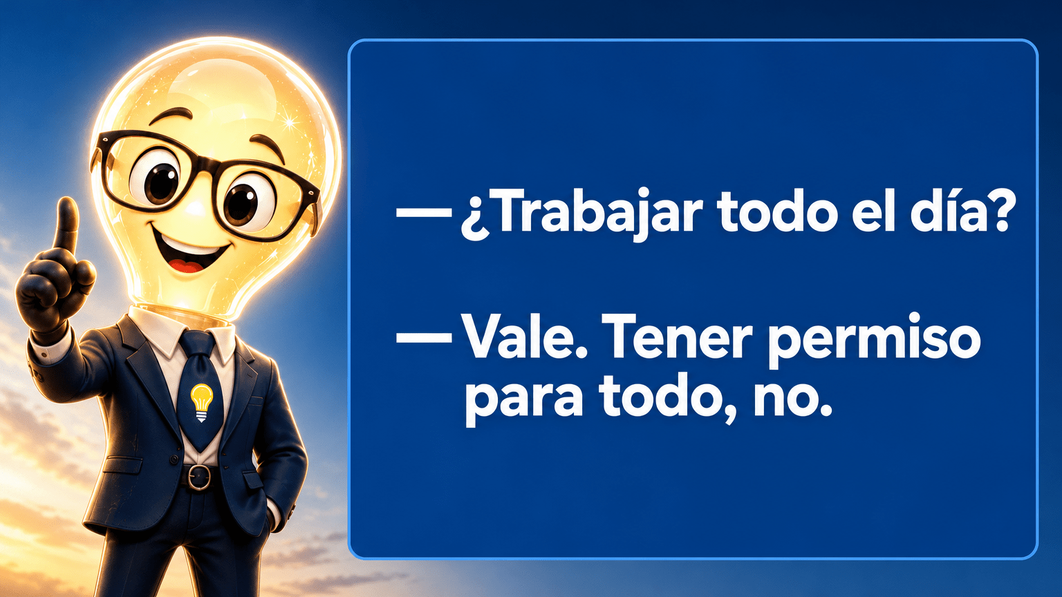 El Señor Idea resume: «—¿Trabajar todo el día? —Vale. Tener permiso para todo, no.»
