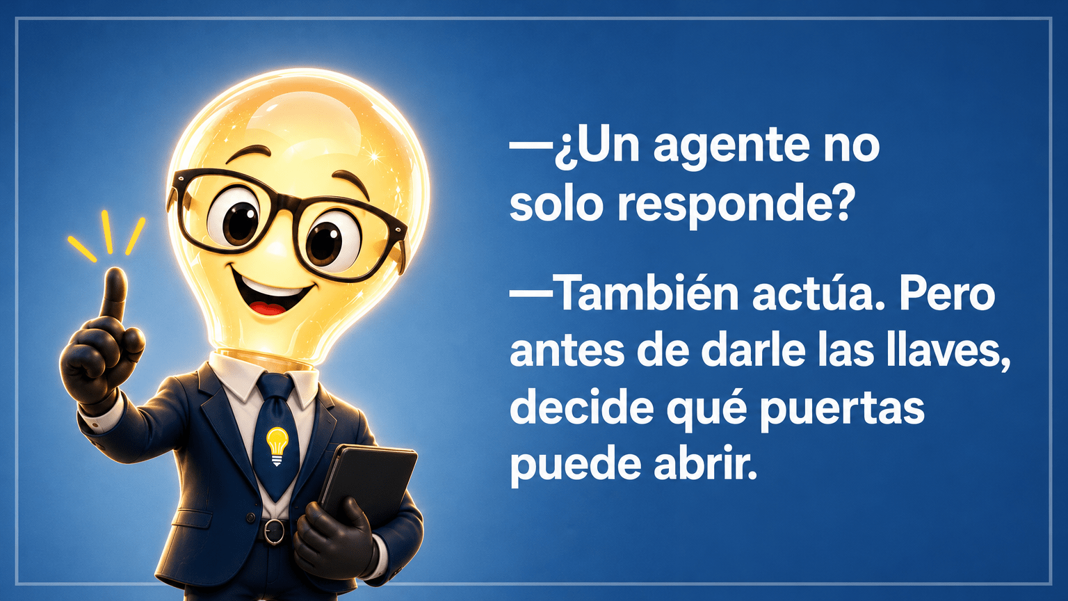 Tarjeta ilustrada del Señor Idea con el texto completo: «—¿Un agente no solo responde? —También actúa. Pero antes de darle las llaves, decide qué puertas puede abrir.»
